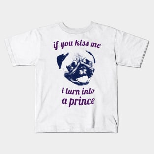 If you kiss me I turn into a prince pug Kids T-Shirt